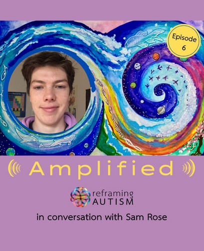 Amplified S1e6 Reframing Autism - a purple background features the text, "Amplified: Reframing Autism in conversation with Sam Rose". A picture of Sam smiling is atop the text, next to an illustration of an abstract watercolour swirl.