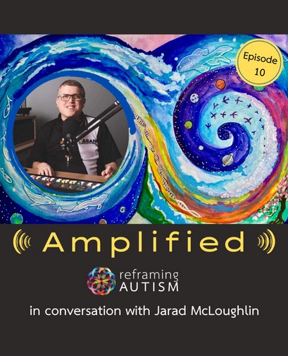 Amplified S2e10 Reframing Autism - a black background features the text, "Amplified: Reframing Autism in conversation with Jarad McLoughlin". A picture of Jarad smiling is atop the text, next to an illustration of an abstract watercolour swirl.