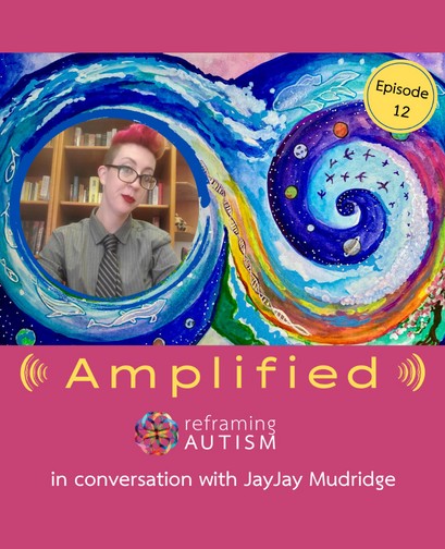 Amplified S2e12 Reframing Autism - a pink background features the text, "Amplified: Reframing Autism in conversation with JayJay Mudridge". A picture of JayJay smiling is atop the text, next to an illustration of an abstract watercolour swirl.
