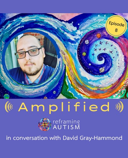Amplified S2e8 Reframing Autism - a purple background features the text, "Amplified: Reframing Autism in conversation with David Gray-Hammond". A picture of David smiling is atop the text, next to an illustration of an abstract watercolour swirl.