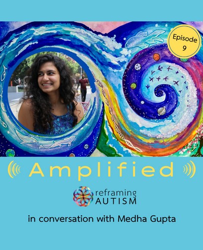 Amplified S2e9 Reframing Autism - - a blue background features the text, "Amplified: Reframing Autism in conversation with Medha Gupta". A picture of Medha smiling is atop the text, next to an illustration of an abstract watercolour swirl.