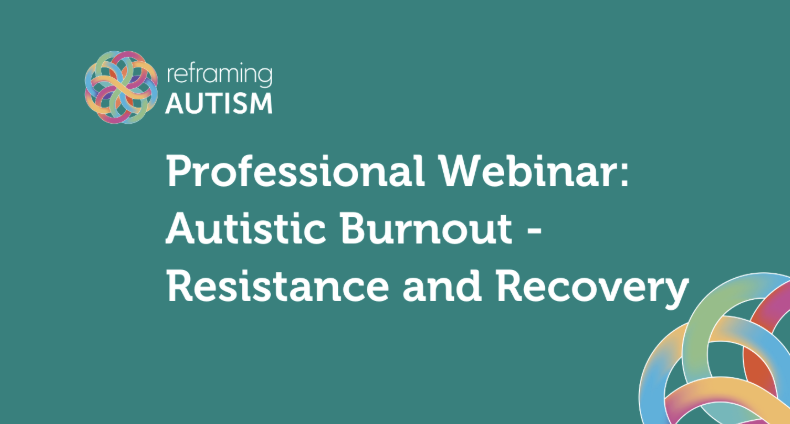 Professional Webinar: Autistic Burnout - Resistance and Recovery