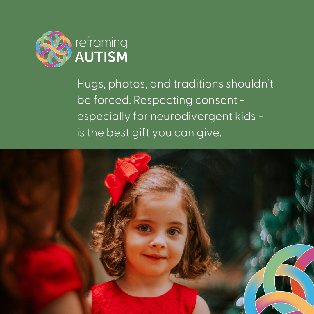 Hugs, photos and traditions shouldn't be forced. Respecting consent &ndash;&nbsp;especially for neurodivergent kids &ndash; is the best gift you can give.